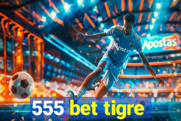 555 bet tigre